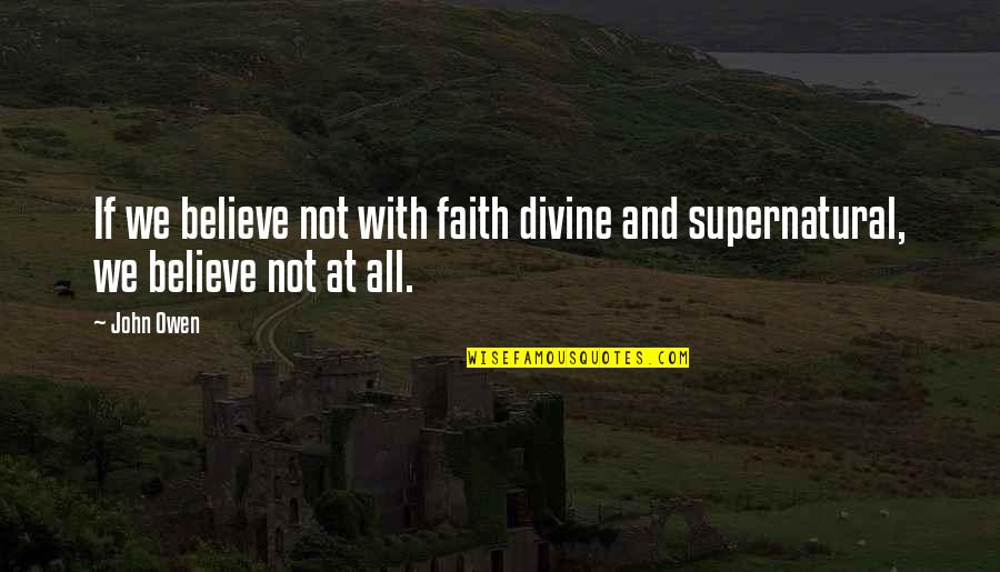 Believe And Faith Quotes By John Owen: If we believe not with faith divine and