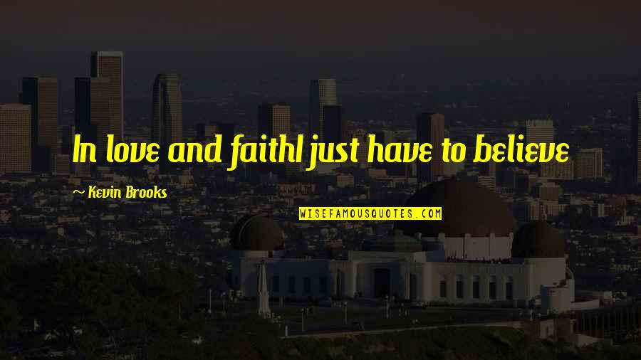 Believe And Faith Quotes By Kevin Brooks: In love and faithI just have to believe