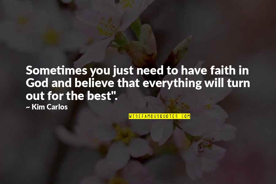 Believe And Faith Quotes By Kim Carlos: Sometimes you just need to have faith in