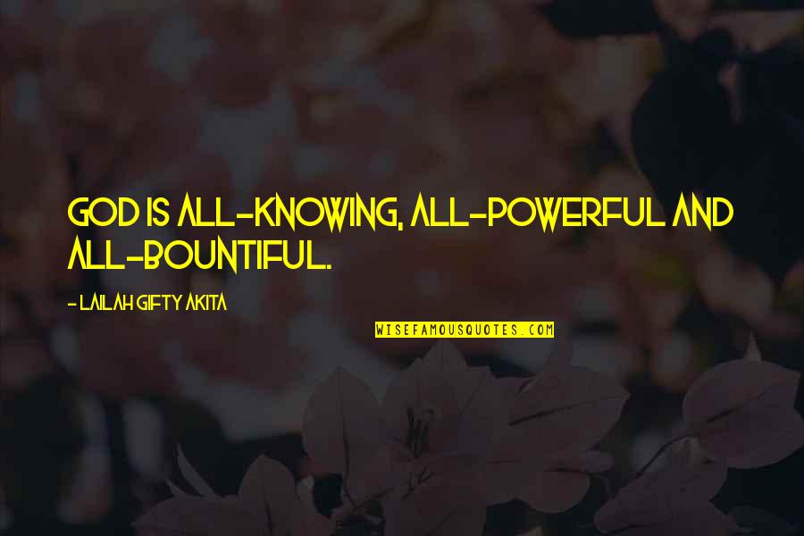 Believe And Faith Quotes By Lailah Gifty Akita: God is all-knowing, all-powerful and all-bountiful.