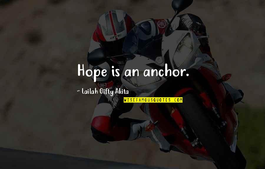 Believe And Faith Quotes By Lailah Gifty Akita: Hope is an anchor.