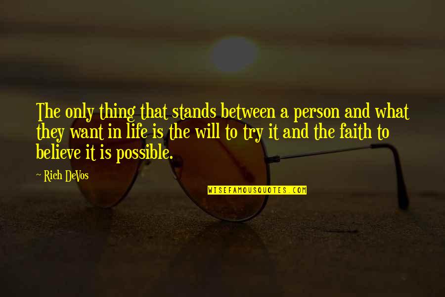 Believe And Faith Quotes By Rich DeVos: The only thing that stands between a person