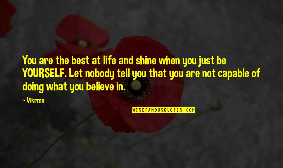 Believe And Faith Quotes By Vikrmn: You are the best at life and shine