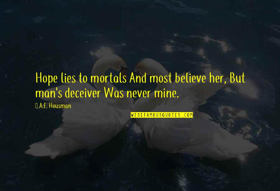 Believe And Hope Quotes By A.E. Housman: Hope lies to mortals And most believe her,