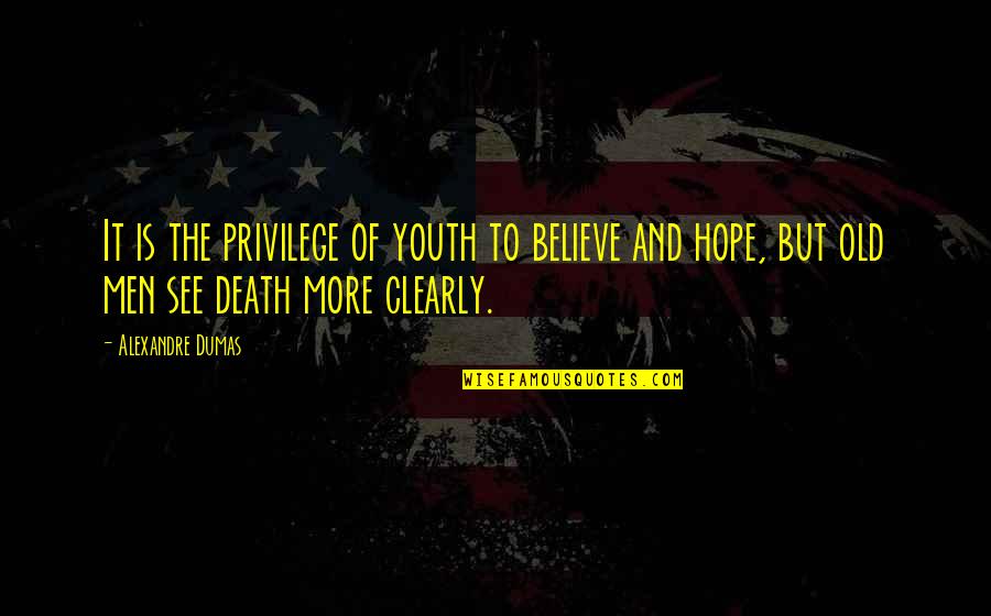 Believe And Hope Quotes By Alexandre Dumas: It is the privilege of youth to believe