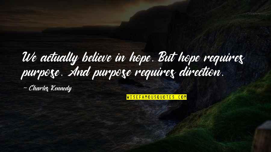 Believe And Hope Quotes By Charles Kennedy: We actually believe in hope. But hope requires