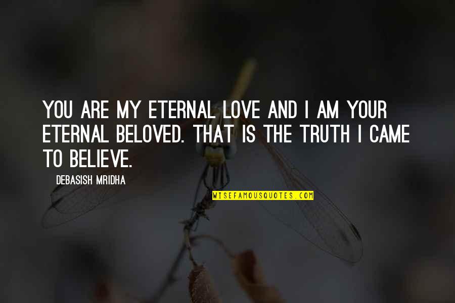 Believe And Hope Quotes By Debasish Mridha: You are my eternal love and I am
