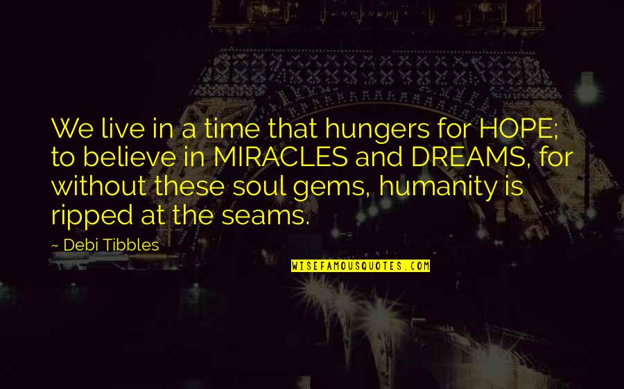Believe And Hope Quotes By Debi Tibbles: We live in a time that hungers for