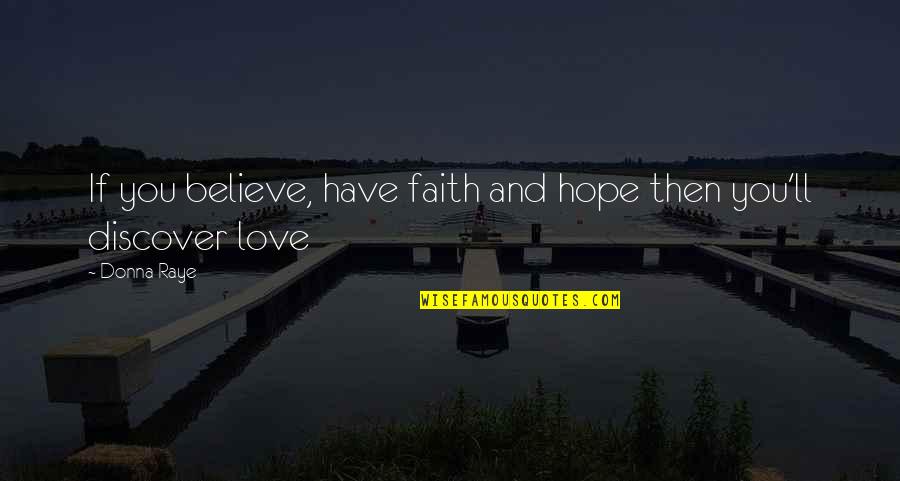 Believe And Hope Quotes By Donna Raye: If you believe, have faith and hope then