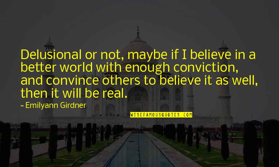 Believe And Hope Quotes By Emilyann Girdner: Delusional or not, maybe if I believe in