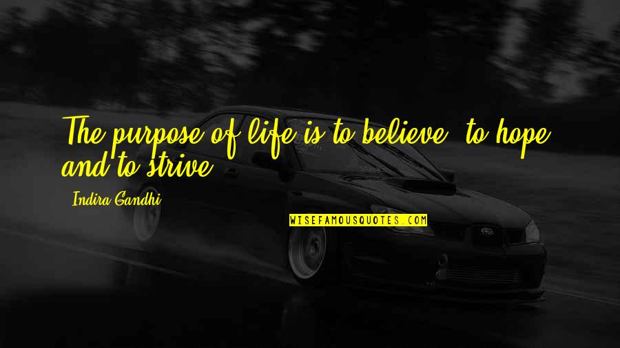 Believe And Hope Quotes By Indira Gandhi: The purpose of life is to believe, to