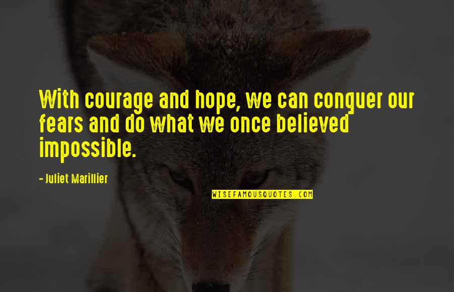 Believe And Hope Quotes By Juliet Marillier: With courage and hope, we can conquer our