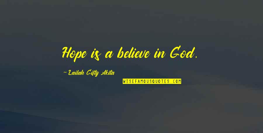 Believe And Hope Quotes By Lailah Gifty Akita: Hope is a believe in God.