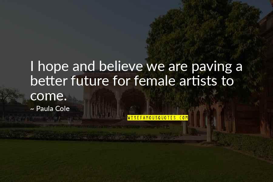 Believe And Hope Quotes By Paula Cole: I hope and believe we are paving a