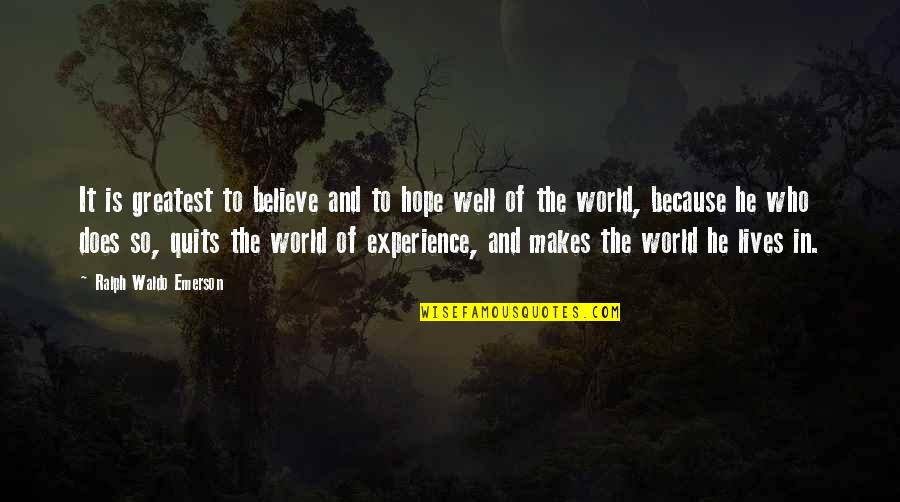 Believe And Hope Quotes By Ralph Waldo Emerson: It is greatest to believe and to hope