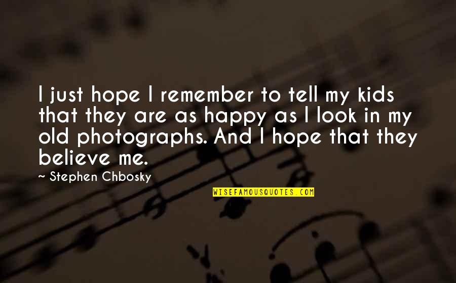 Believe And Hope Quotes By Stephen Chbosky: I just hope I remember to tell my