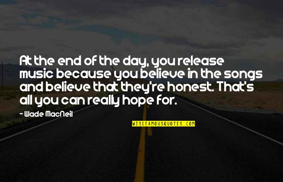Believe And Hope Quotes By Wade MacNeil: At the end of the day, you release