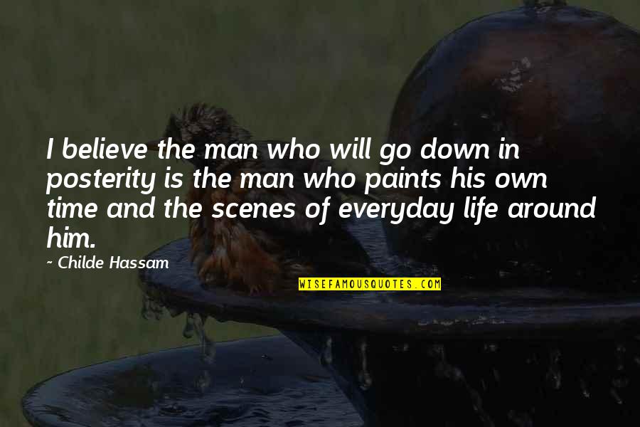 Believe And I Will Quotes By Childe Hassam: I believe the man who will go down