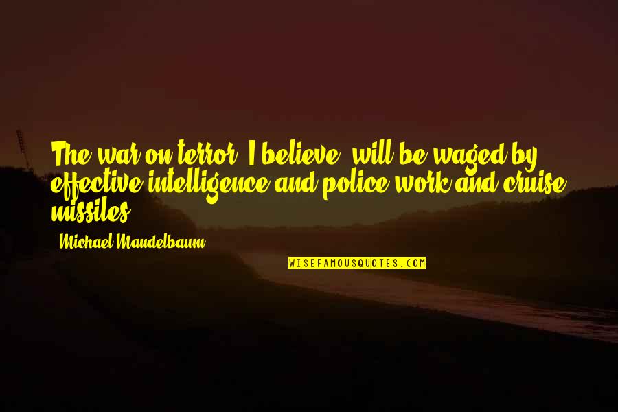 Believe And I Will Quotes By Michael Mandelbaum: The war on terror, I believe, will be