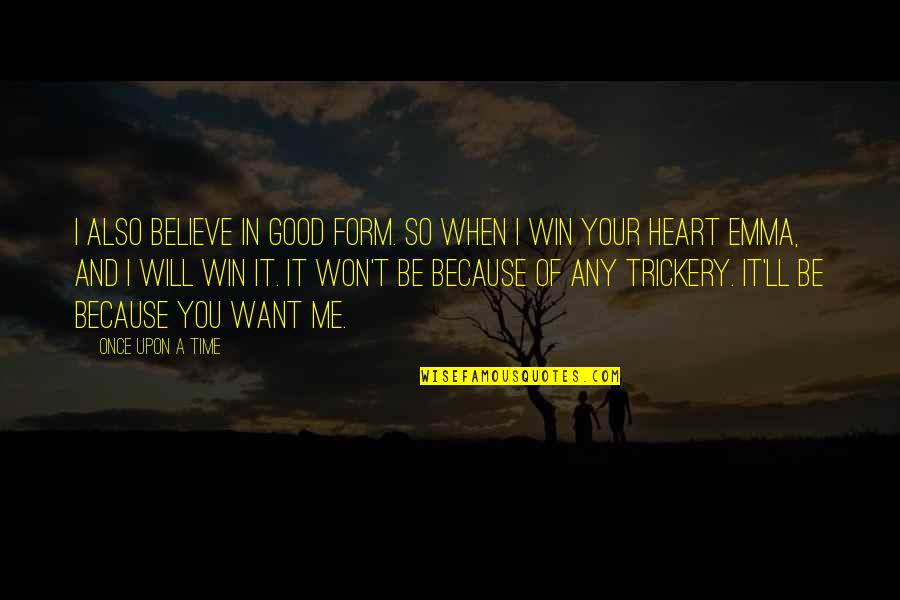 Believe And I Will Quotes By Once Upon A Time: I also believe in good form. So when