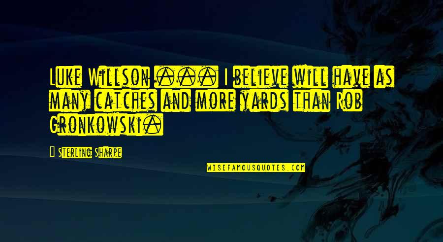 Believe And I Will Quotes By Sterling Sharpe: Luke Willson ... I believe will have as Believe And I Will Quotes By Sterling Sharpe: Luke Willson ... I believe will have as