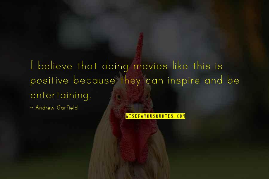 Believe And Inspire Quotes By Andrew Garfield: I believe that doing movies like this is