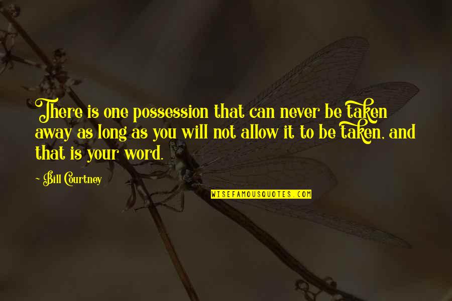 Believe And Inspire Quotes By Bill Courtney: There is one possession that can never be