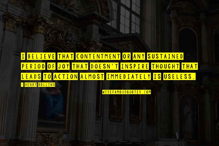 Believe And Inspire Quotes By Henry Rollins: I believe that contentment or any sustained period