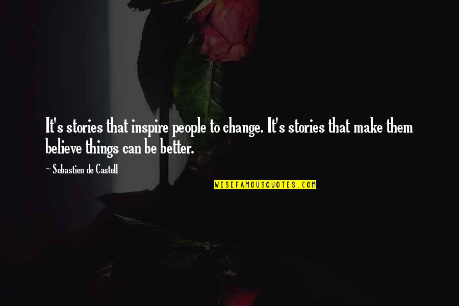 Believe And Inspire Quotes By Sebastien De Castell: It's stories that inspire people to change. It's