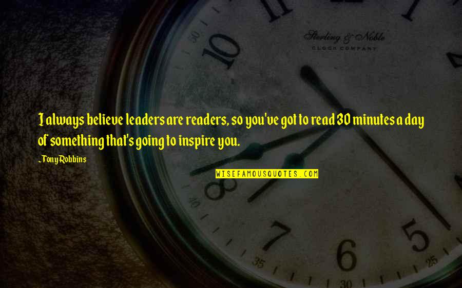 Believe And Inspire Quotes By Tony Robbins: I always believe leaders are readers, so you've