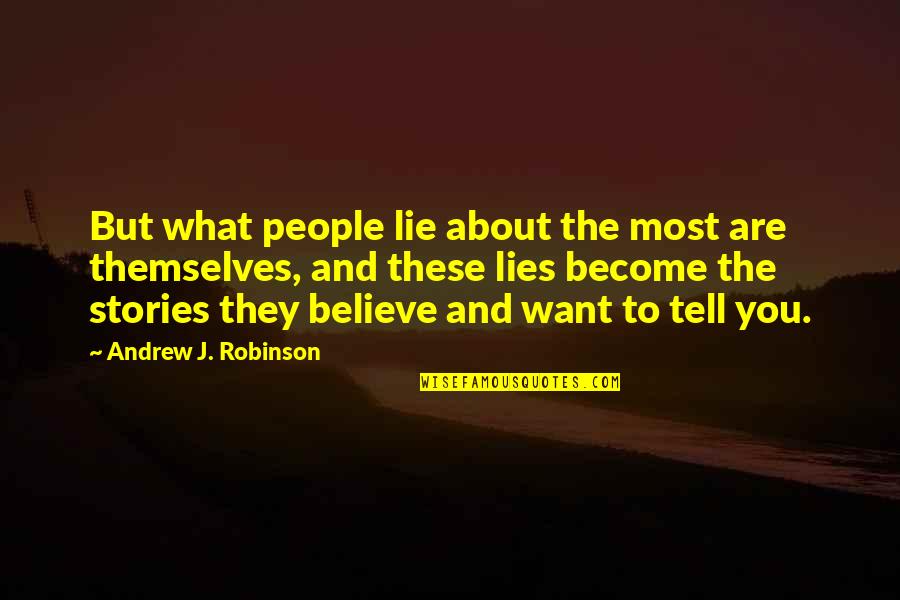 Believe And Lie Quotes By Andrew J. Robinson: But what people lie about the most are