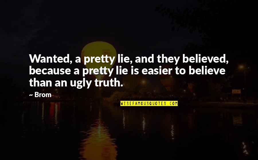 Believe And Lie Quotes By Brom: Wanted, a pretty lie, and they believed, because