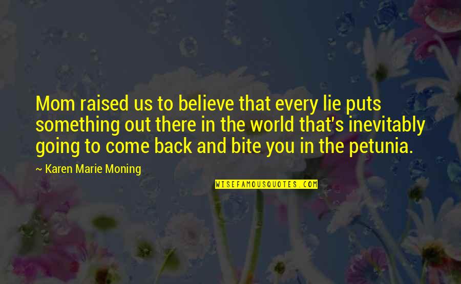 Believe And Lie Quotes By Karen Marie Moning: Mom raised us to believe that every lie