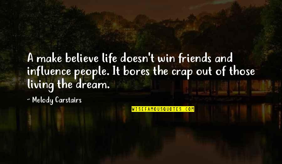 Believe And Lie Quotes By Melody Carstairs: A make believe life doesn't win friends and