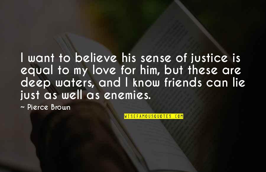 Believe And Lie Quotes By Pierce Brown: I want to believe his sense of justice