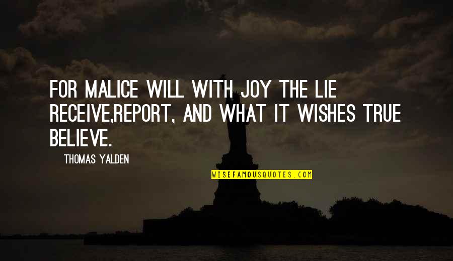 Believe And Lie Quotes By Thomas Yalden: For malice will with joy the lie receive,Report,