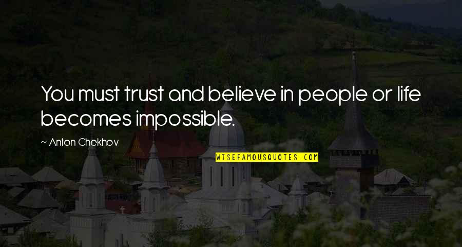 Believe And Life Quotes By Anton Chekhov: You must trust and believe in people or
