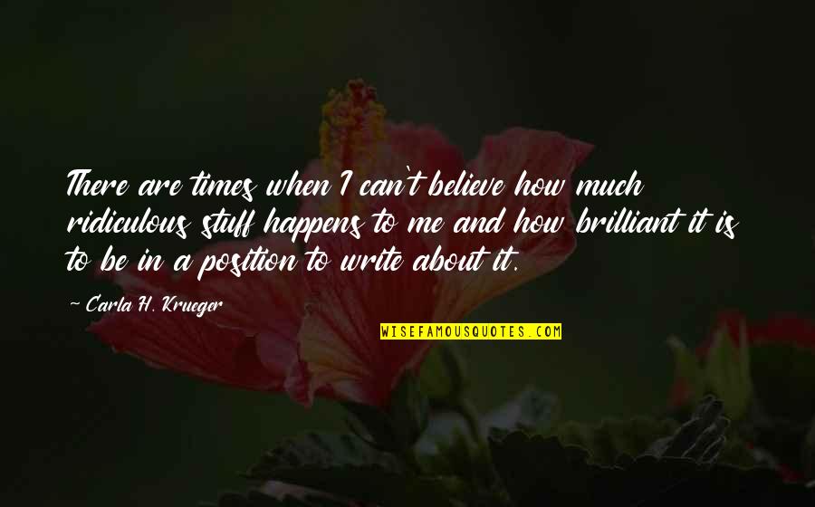 Believe And Life Quotes By Carla H. Krueger: There are times when I can't believe how