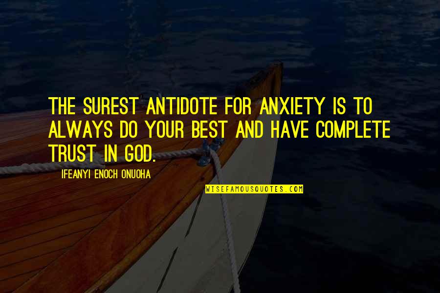 Believe And Life Quotes By Ifeanyi Enoch Onuoha: The surest antidote for anxiety is to always