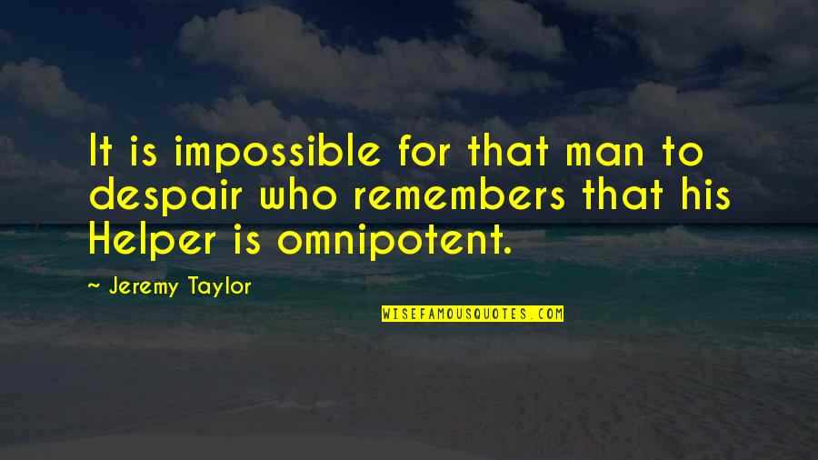 Believe And Make It Happen Quotes By Jeremy Taylor: It is impossible for that man to despair