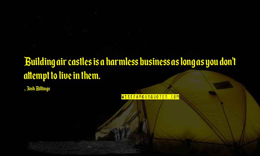 Believe And Make It Happen Quotes By Josh Billings: Building air castles is a harmless business as