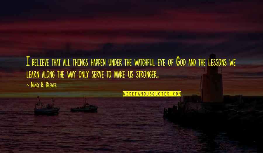 Believe And Make It Happen Quotes By Nancy B. Brewer: I believe that all things happen under the