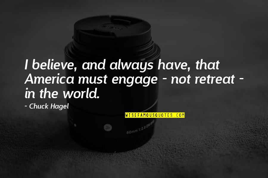 Believe And Quotes By Chuck Hagel: I believe, and always have, that America must