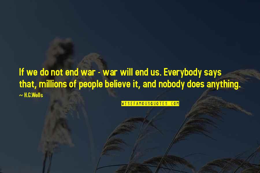 Believe And Quotes By H.G.Wells: If we do not end war - war