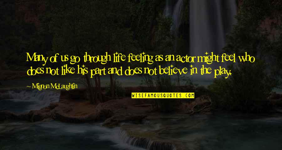 Believe And Quotes By Mignon McLaughlin: Many of us go through life feeling as