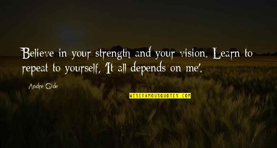 Believe And Strength Quotes By Andre Gide: Believe in your strength and your vision. Learn