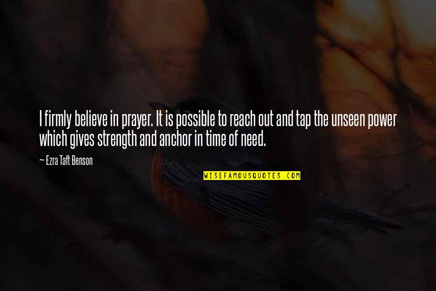 Believe And Strength Quotes By Ezra Taft Benson: I firmly believe in prayer. It is possible