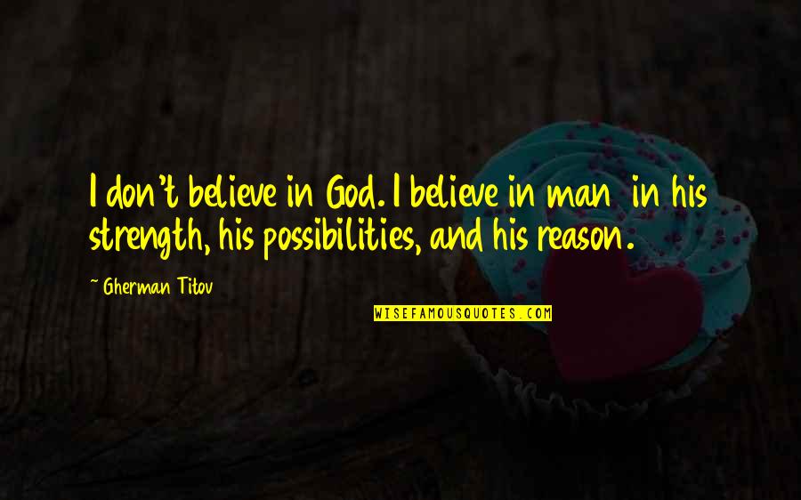 Believe And Strength Quotes By Gherman Titov: I don't believe in God. I believe in