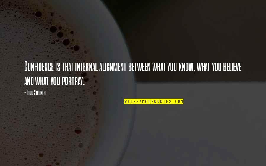 Believe And Strength Quotes By Todd Stocker: Confidence is that internal alignment between what you