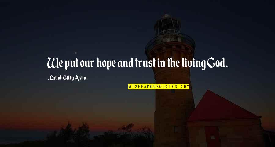 Believe And Trust God Quotes By Lailah Gifty Akita: We put our hope and trust in the